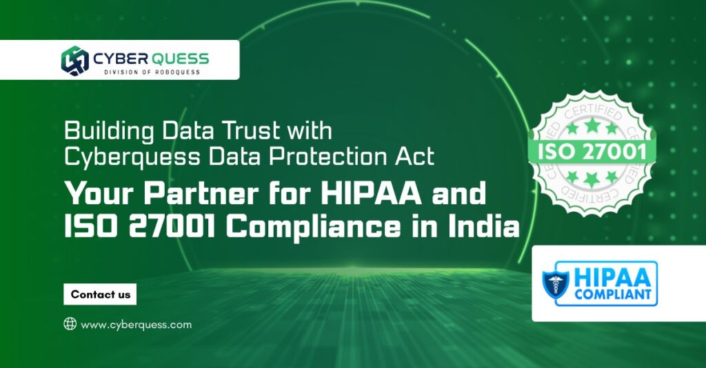 Building Data Trust with Cyberquess — Your Partner for HIPAA and ISO 27001 Compliance in India