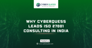 Why Cyberquess Leads ISO 27001 Consulting in India